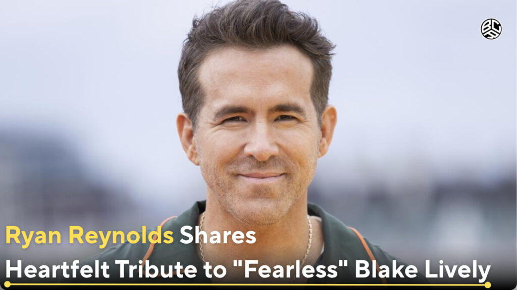 Ryan Reynolds Shares Heartfelt Tribute to "Fearless" Blake Lively